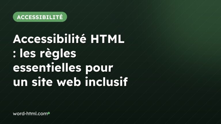 Accessibilité HTML : les règles essentielles pour un site web inclusif