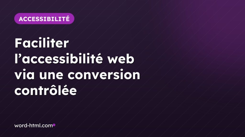 Faciliter l’accessibilité web via une conversion contrôlée