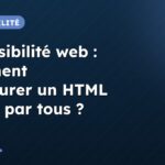 Accessibilité web : comment structurer un HTML lisible par tous ?