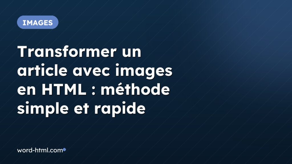 Transformer un article avec images en HTML : méthode simple et rapide