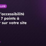 Audit d’accessibilité HTML : 7 points à vérifier sur votre site