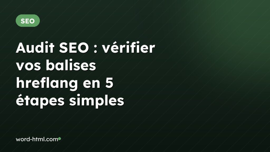 Audit SEO : vérifier vos balises hreflang en 5 étapes simples