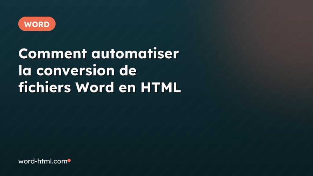 Comment automatiser la conversion de fichiers Word en HTML