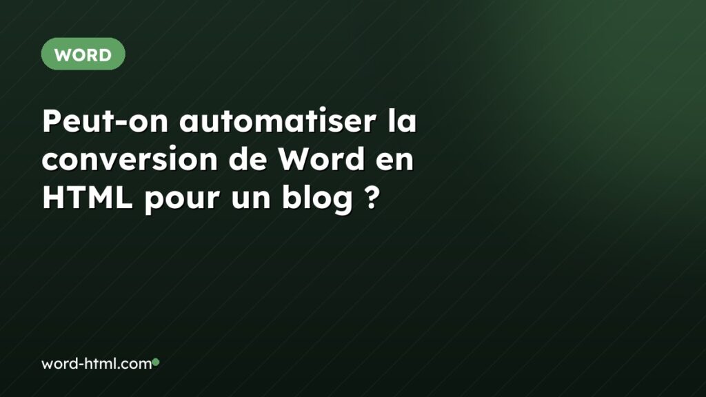 Peut-on automatiser la conversion de Word en HTML pour un blog ?