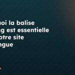 Pourquoi la balise hreflang est essentielle pour votre site multilingue