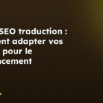 Balise SEO traduction : comment adapter vos balises pour le référencement multilingue ?