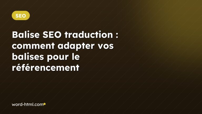 Balise SEO traduction : comment adapter vos balises pour le référencement multilingue ?