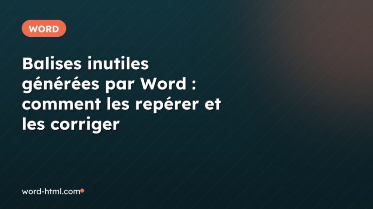 Balises inutiles générées par Word : comment les repérer et les corriger