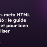 Balises meta HTML en 2026 : le guide complet pour bien les utiliser