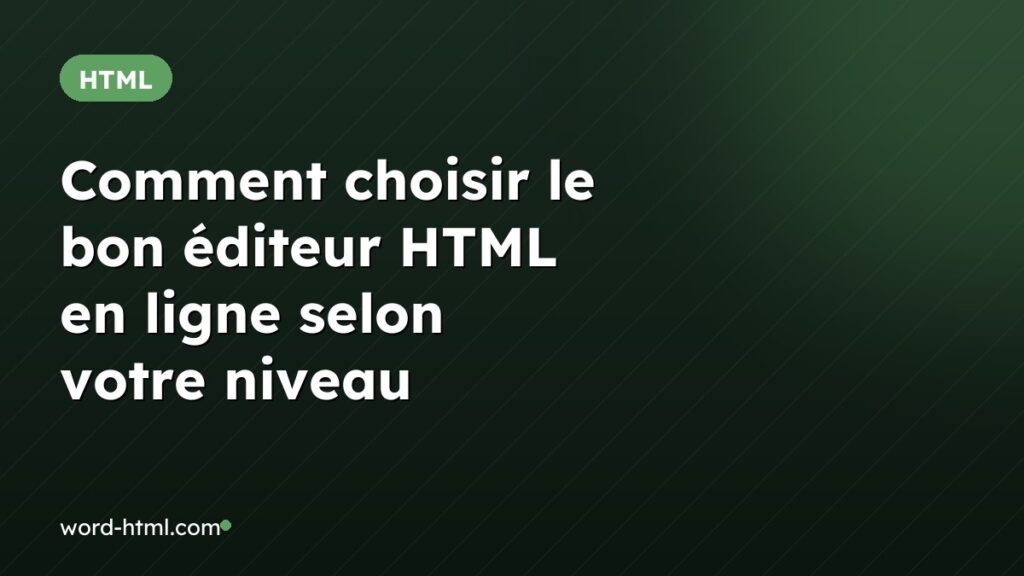 Comment choisir le bon éditeur HTML en ligne selon votre niveau