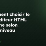 Comment choisir le bon éditeur HTML en ligne selon votre niveau