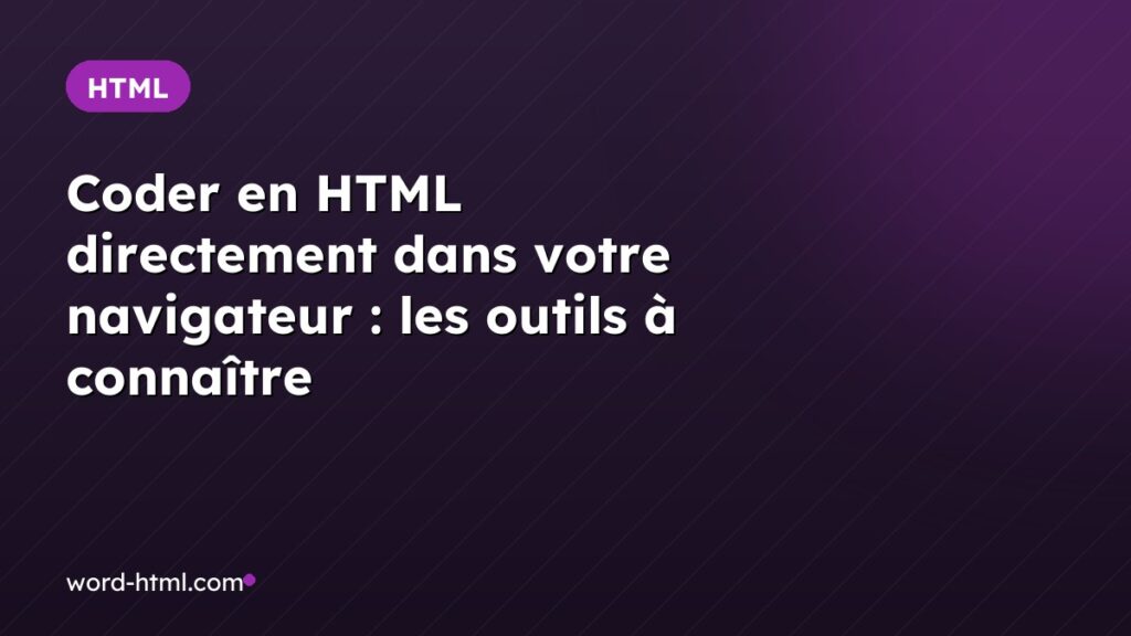 Coder en HTML directement dans votre navigateur : les outils à connaître