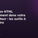 Coder en HTML directement dans votre navigateur : les outils à connaître