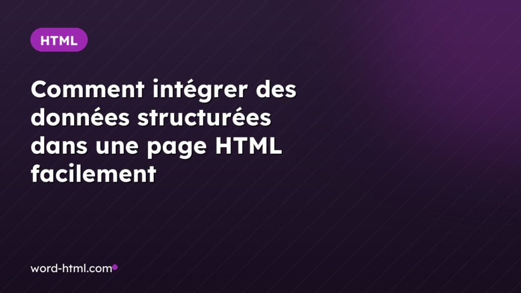 Comment intégrer des données structurées dans une page HTML facilement