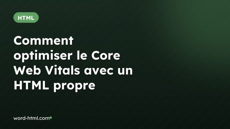 Comment optimiser le Core Web Vitals avec un HTML propre