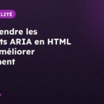 Comprendre les attributs ARIA en HTML pour améliorer facilement l’accessibilité