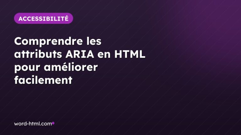 Comprendre les attributs ARIA en HTML pour améliorer facilement l’accessibilité