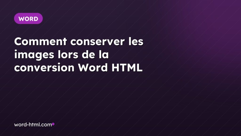 Comment conserver les images lors de la conversion Word HTML