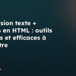 Conversion texte + images en HTML : outils gratuits et efficaces à connaître