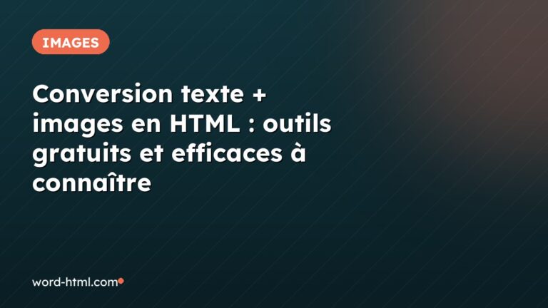 Conversion texte + images en HTML : outils gratuits et efficaces à connaître