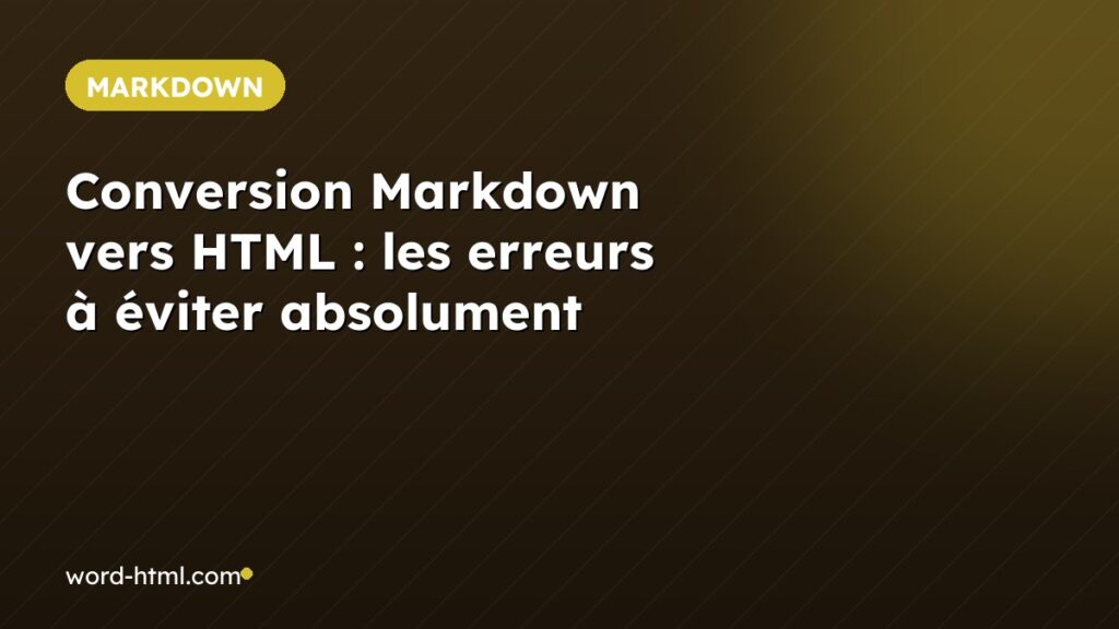 Conversion Markdown vers HTML : les erreurs à éviter absolument