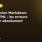 Conversion Markdown vers HTML : les erreurs à éviter absolument