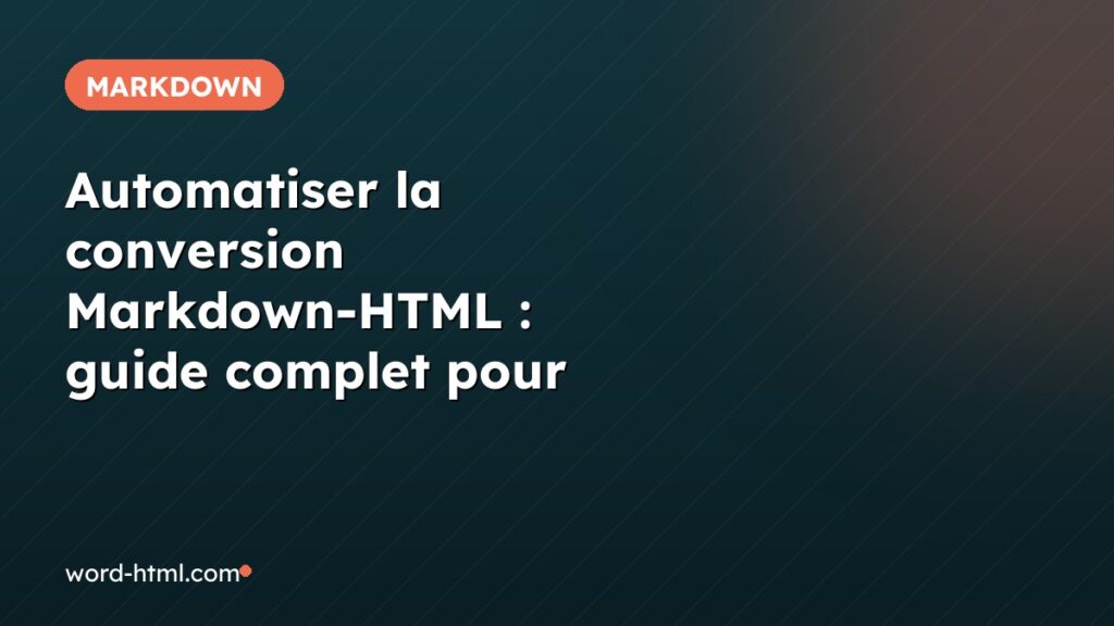 Automatiser la conversion Markdown-HTML : guide complet pour 2025