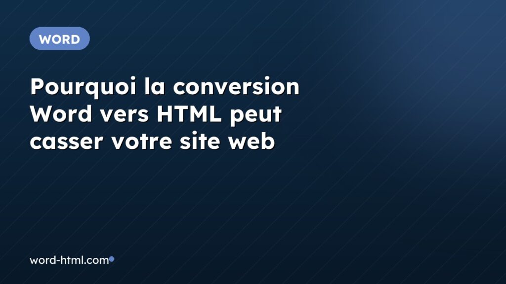 Pourquoi la conversion Word vers HTML peut casser votre site web