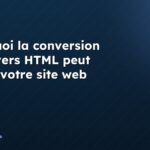 Pourquoi la conversion Word vers HTML peut casser votre site web