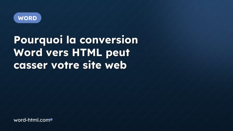 Pourquoi la conversion Word vers HTML peut casser votre site web