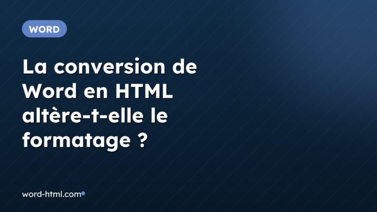 La conversion de Word en HTML altère-t-elle le formatage ?