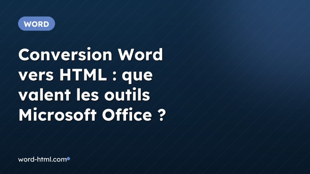 Conversion Word vers HTML : que valent les outils Microsoft Office ?