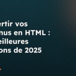Convertir vos contenus en HTML : les meilleures solutions de 2025
