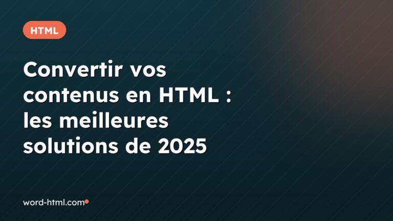 Convertir vos contenus en HTML : les meilleures solutions de 2025