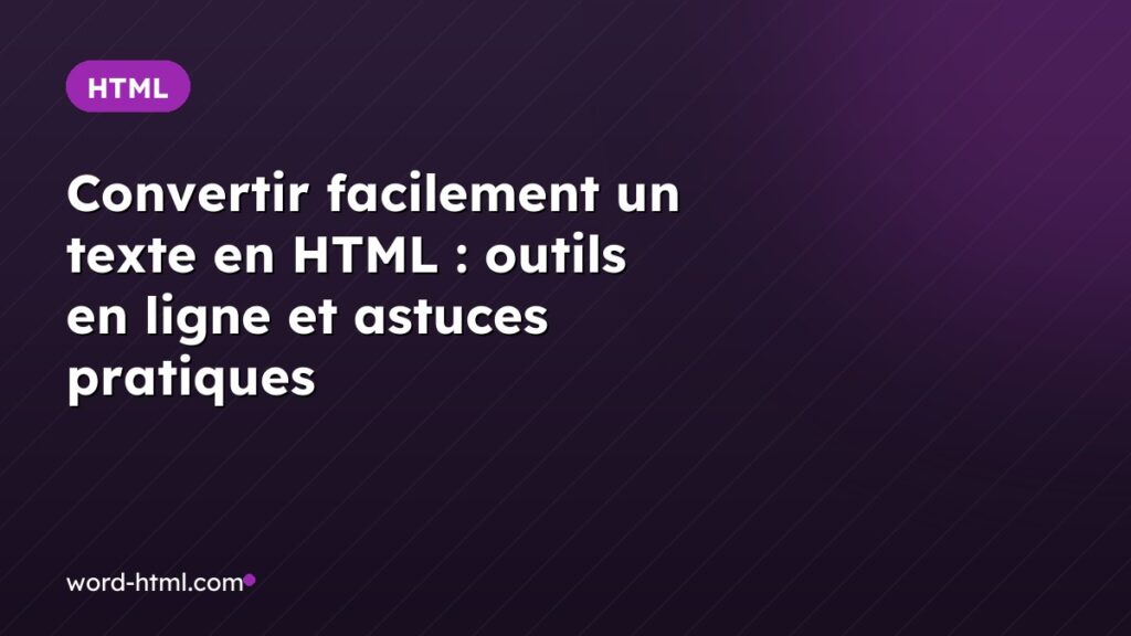 Convertir facilement un texte en HTML : outils en ligne et astuces pratiques