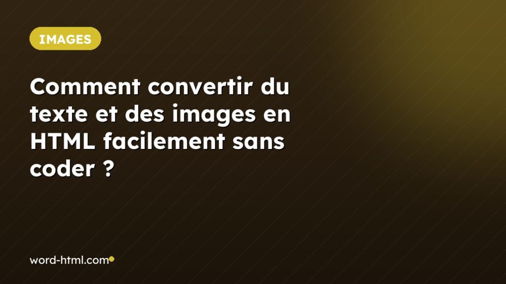Comment convertir du texte et des images en HTML facilement sans coder ?