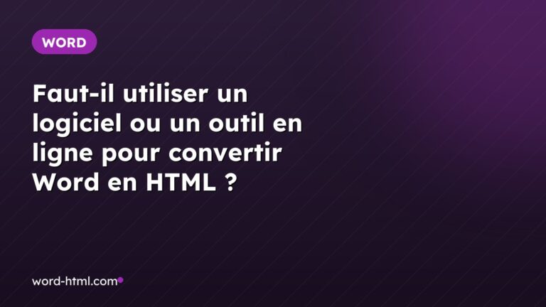 Faut-il utiliser un logiciel ou un outil en ligne pour convertir Word en HTML ?