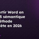 Convertir Word en HTML5 sémantique : la méthode complète en 2026