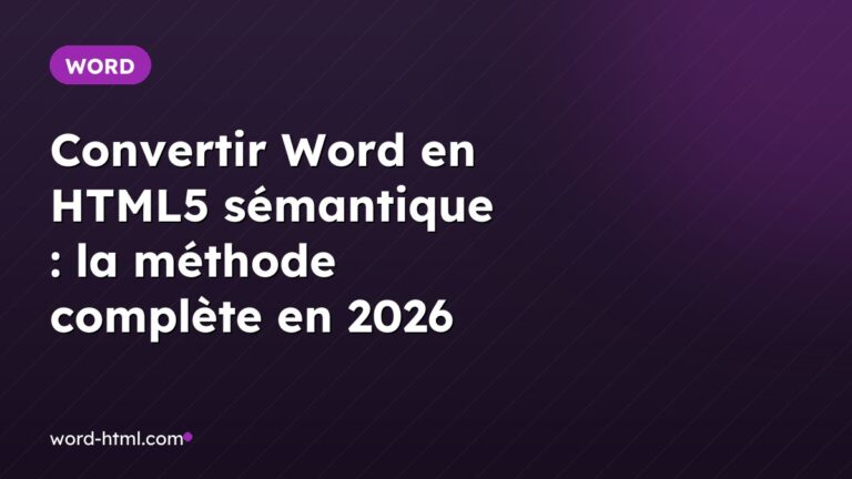 Convertir Word en HTML5 sémantique : la méthode complète en 2026
