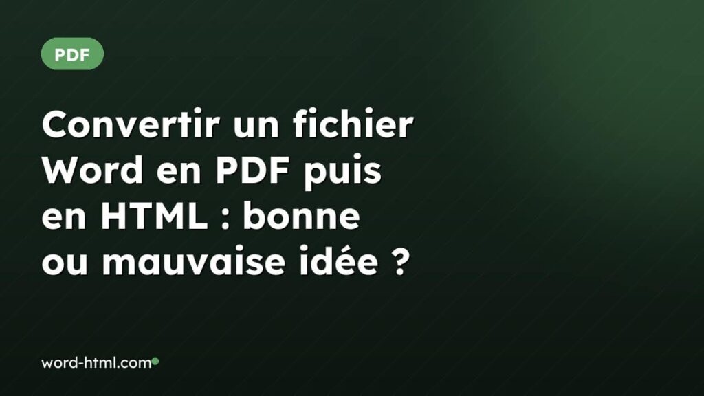 Convertir un fichier Word en PDF puis en HTML : bonne ou mauvaise idée ?