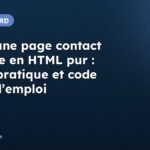 Créer une page contact efficace en HTML pur : guide pratique et code prêt à l’emploi