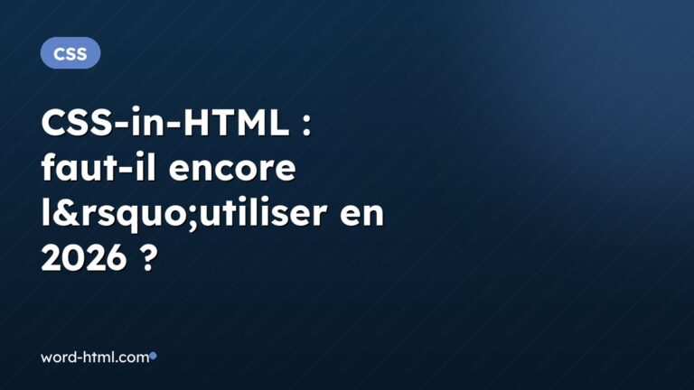 CSS-in-HTML : faut-il encore l&rsquo;utiliser en 2026 ?