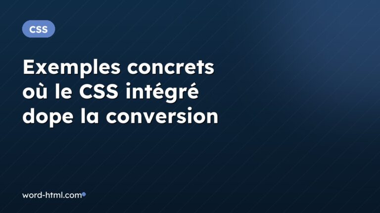 Exemples concrets où le CSS intégré dope la conversion
