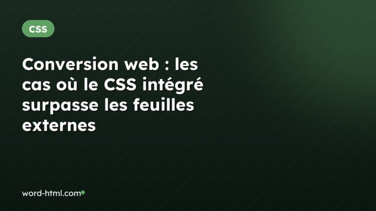 Conversion web : les cas où le CSS intégré surpasse les feuilles externes
