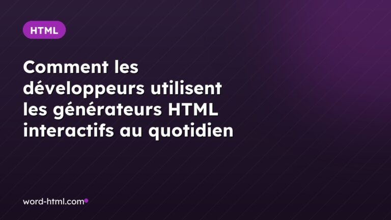 Comment les développeurs utilisent les générateurs HTML interactifs au quotidien