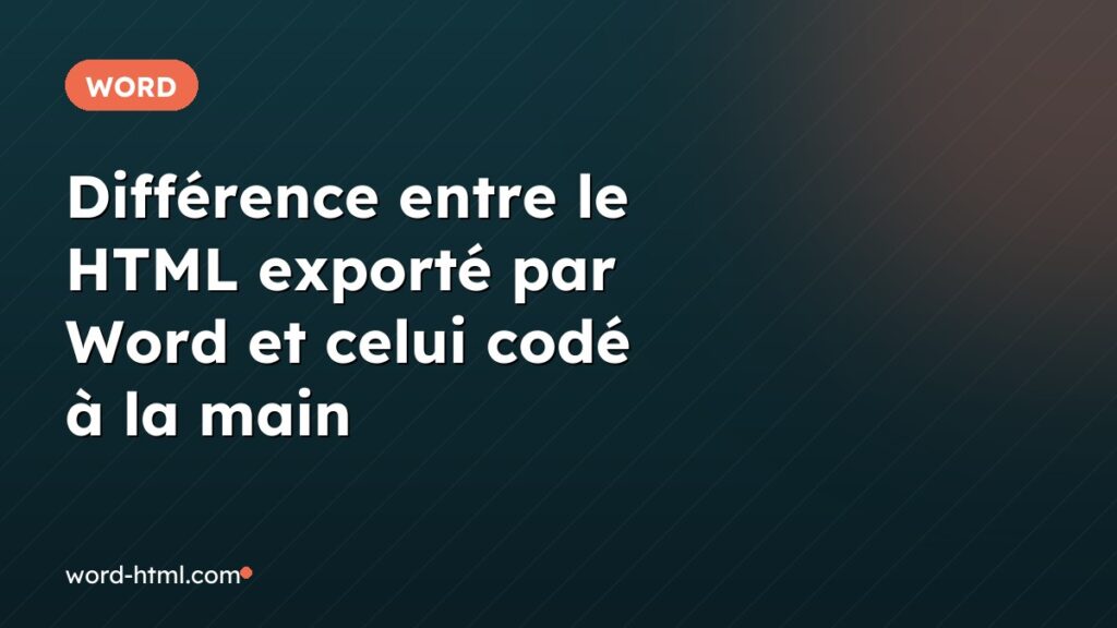 Différence entre le HTML exporté par Word et celui codé à la main