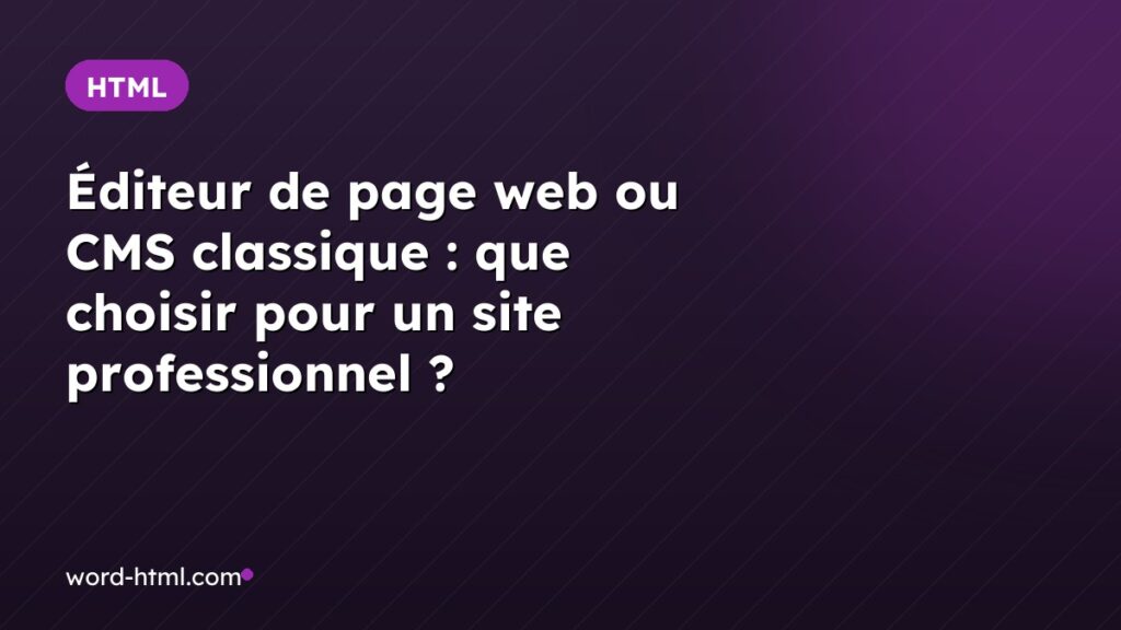 Éditeur de page web ou CMS classique : que choisir pour un site professionnel ?