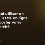Pourquoi utiliser un éditeur HTML en ligne peut booster votre productivité