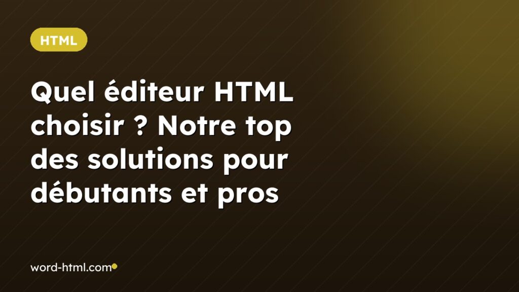 Quel éditeur HTML choisir ? Notre top des solutions pour débutants et pros