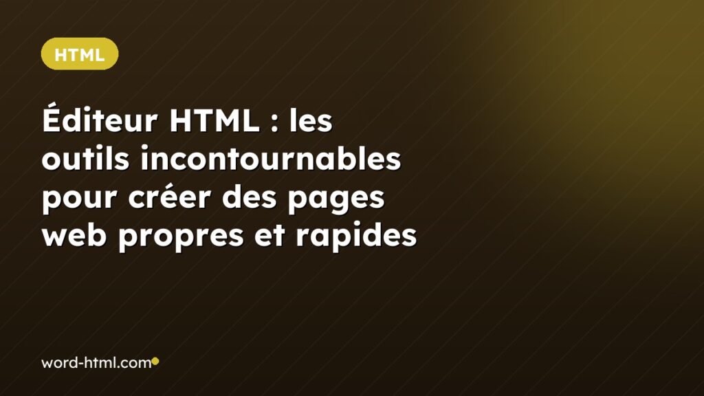 Éditeur HTML : les outils incontournables pour créer des pages web propres et rapides